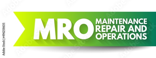 MRO Maintenance, Repair, and Operations - all the activities needed to keep a company's production processes running smoothly, acronym text concept background