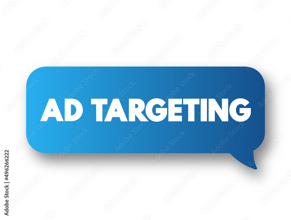 Ad Targeting - form of advertising, that is directed towards an audience with certain traits, text concept message bubble Ad Targeting - form of advertising, that is directed towards an audience with certain traits, text concept message bubble