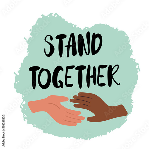 Motivational quote Stand together, with diverse hands reaching out to each other. Doodle style lettering, black inspirational text design photo