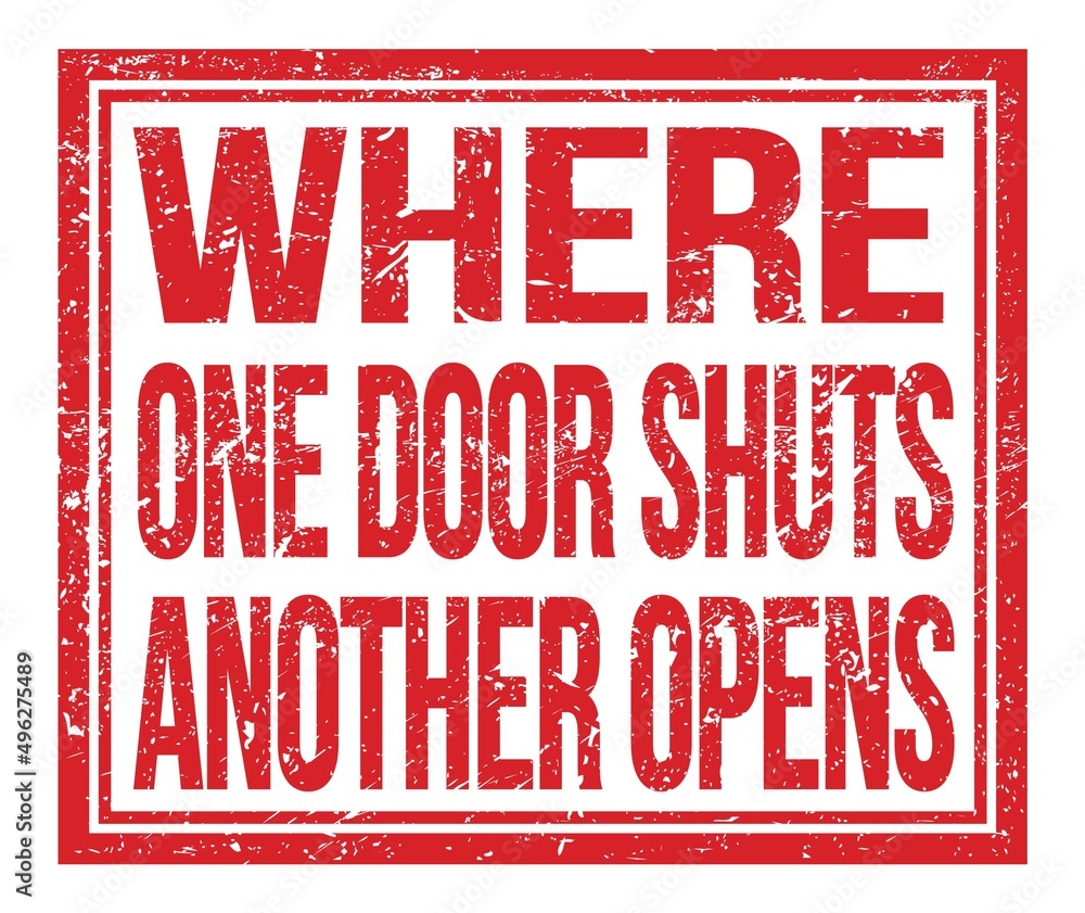 WHERE ONE DOOR SHUTS ANOTHER OPENS, text on red grungy stamp sign WHERE ONE DOOR SHUTS ANOTHER OPENS, text on red grungy stamp sign