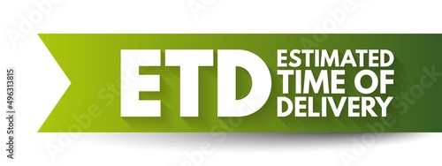 ETD Estimated Time of Delivery - final point in a logistics supply chain, or the moment a product is handed over to the consignee, acronym text concept background