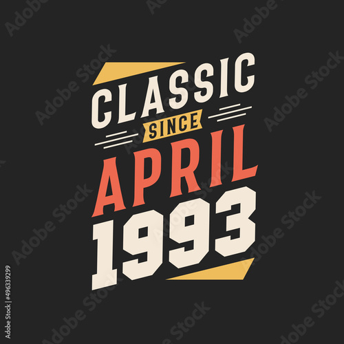 Classic Since April 1993. Born in April 1993 Retro Vintage Birthday