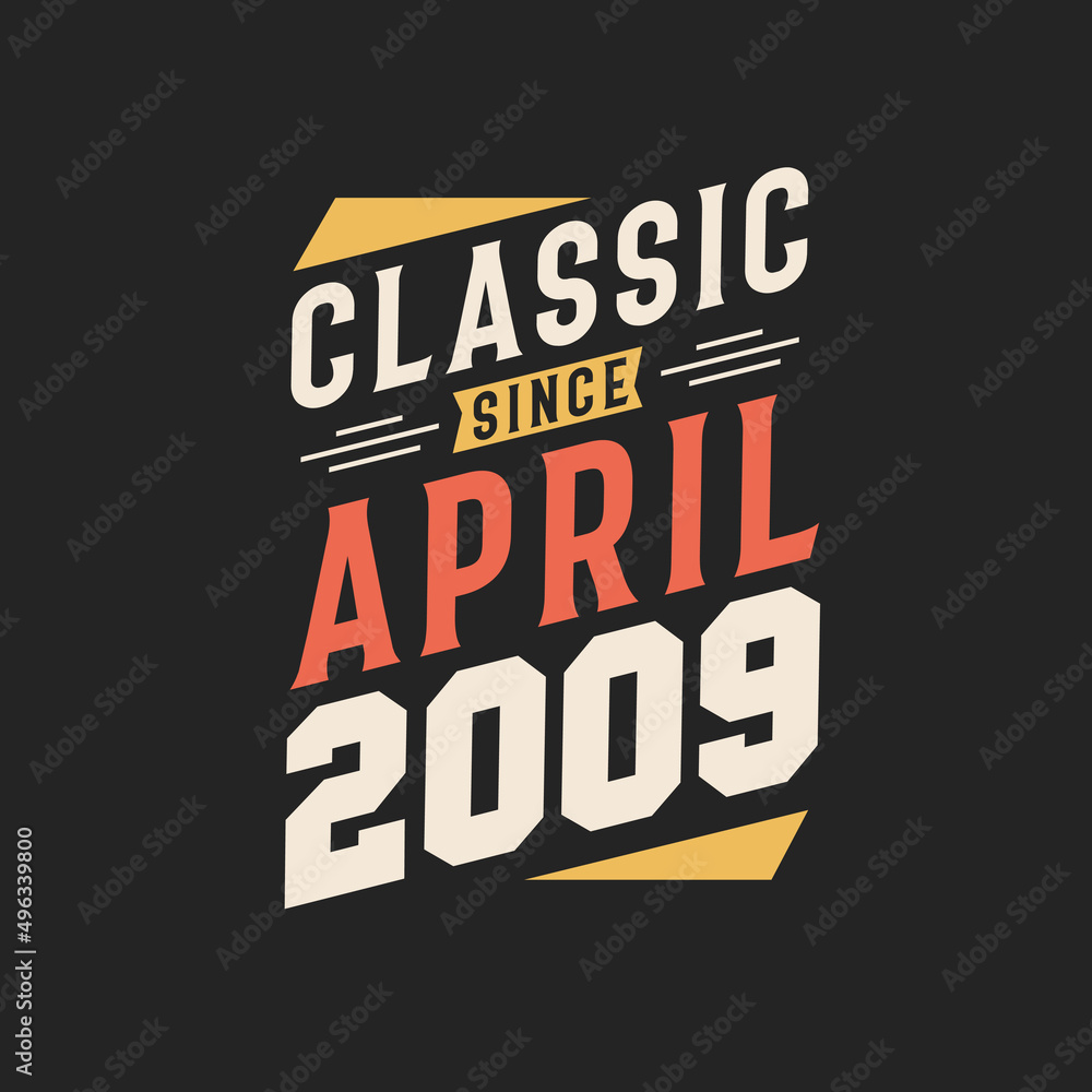 Classic Since April 2009. Born in April 2009 Retro Vintage Birthday