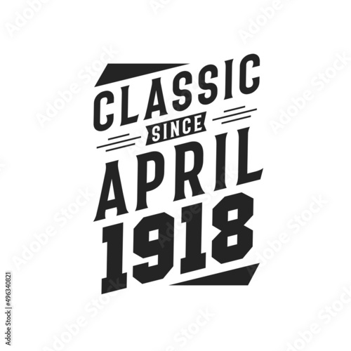 Born in April 1918 Retro Vintage Birthday, Classic Since April 1918
