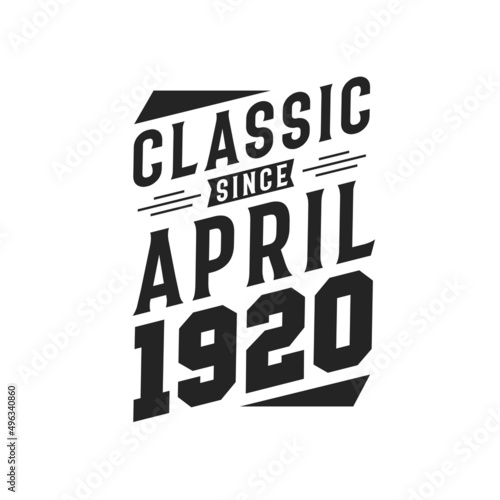 Born in April 1920 Retro Vintage Birthday, Classic Since April 1920