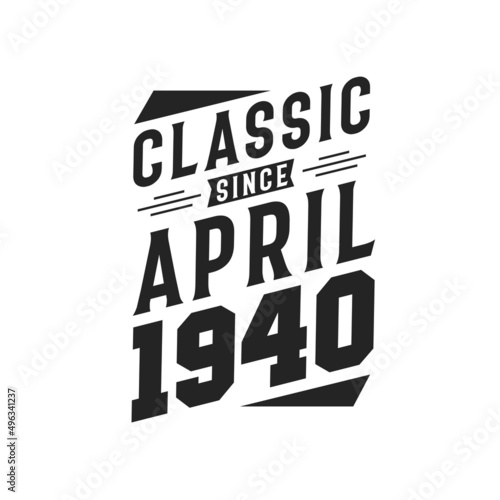Born in April 1940 Retro Vintage Birthday, Classic Since April 1940