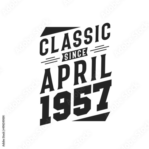 Born in April 1957 Retro Vintage Birthday, Classic Since April 1957