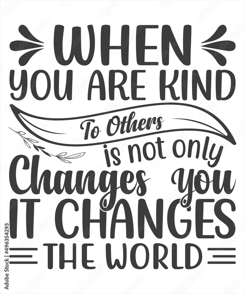 When You Are Kind To Other Is Not Only Changes You it Changes The World SVG T-Shirt Design. When You Are Kind To Other Is Not Only Changes You it Changes The World SVG T-Shirt Design.