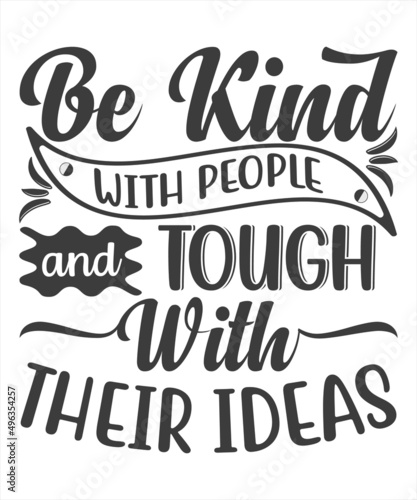 Be Kind With People And Touch With Their Ideas T-Shirt Design.