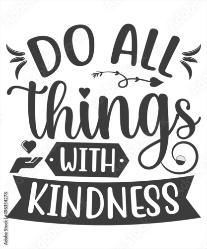 Do all things with kindness - Kindness Quote. White background. Black script font and black bold outline font. typography design. Design for a pub menu, beerhouse, brewery poster, label,SVG T-Shirt.