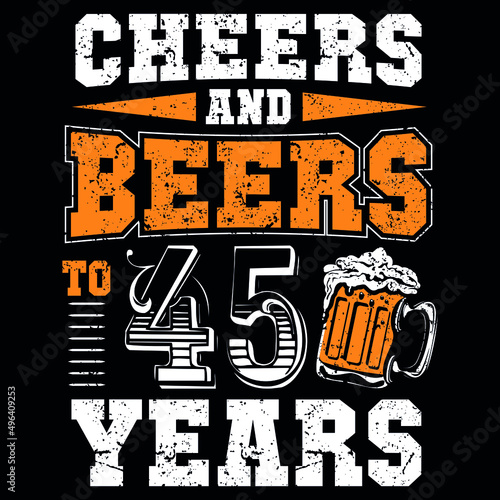 chire and beers to 45 years typography t shirt design photo