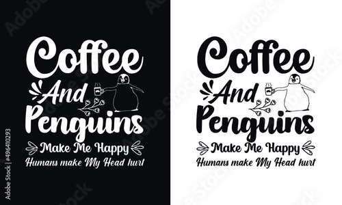 Coffee and penguins make me happy. Typography coffee t shirt design template. Typography coffee poster design vector template.