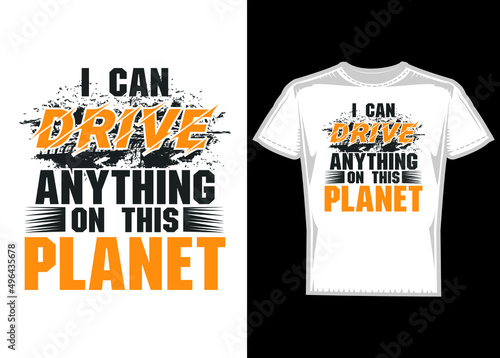 I can drive anything on this planet T Shirt Design