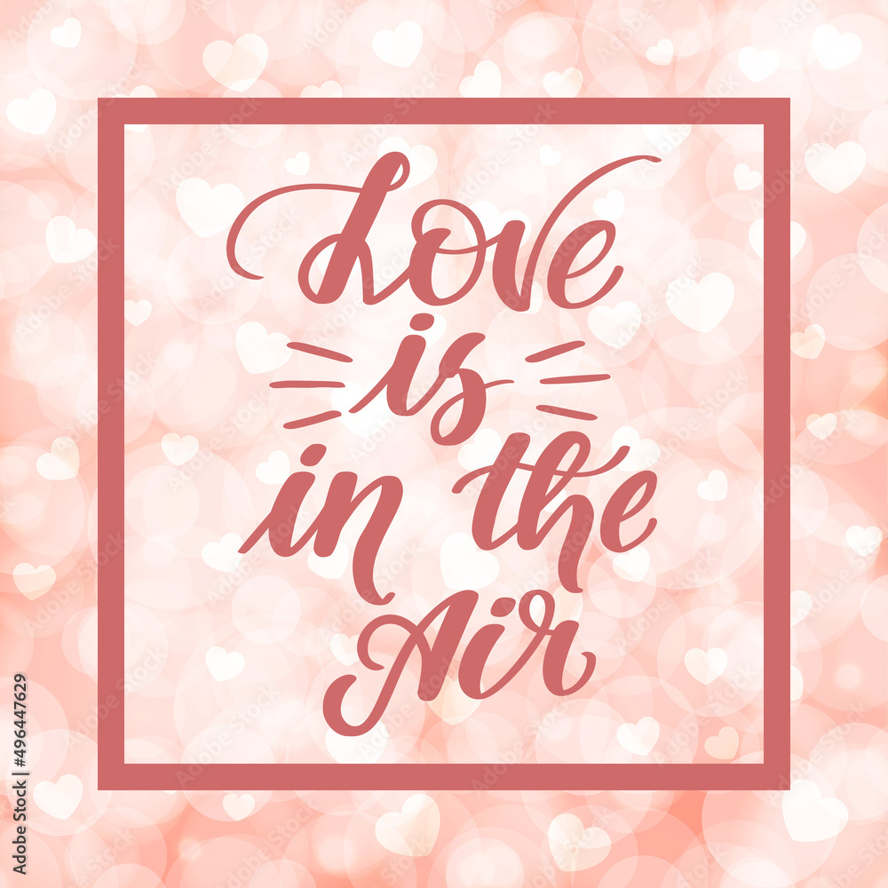 Love is in the air. Handwritten lettering on blurred bokeh background with hearts. illustration for posters, cards and much more