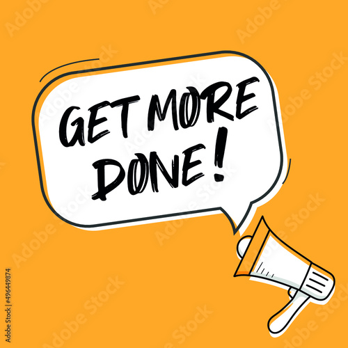 Male hand holding megaphone with get more done speech bubble. Loudspeaker. Banner for business, marketing and advertising. Vector illustration.