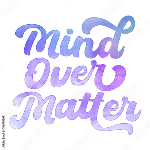 Text ‘Mind Over Matter’ written in hand-lettered watercolor script font.