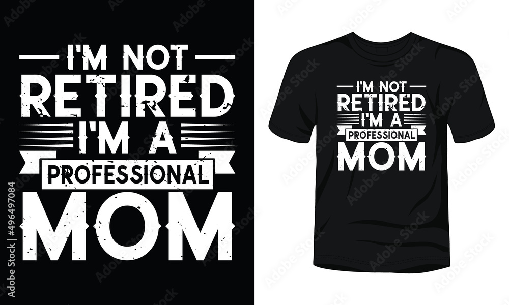I'm not retired I'm a professional mom typography t-shirt design.