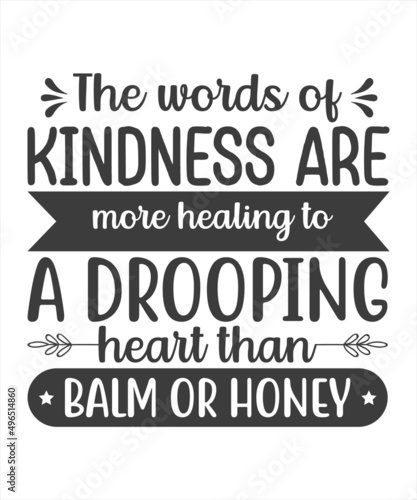 The Words Of Kindness Are More healing A Drooping Balm or Honey SVG T-Shirt Design.
