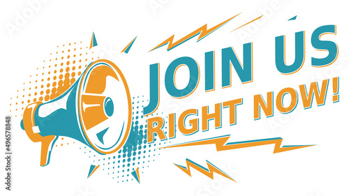 Join us right now - advertising sign with megaphone