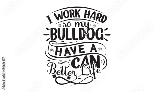PrintI Work Hard So My Bulldog Can Have A Better Life, Vintage bulldogs textured varsity team sport t-shirt apparel graphic design, Calligraphy graphic design element, athletic department