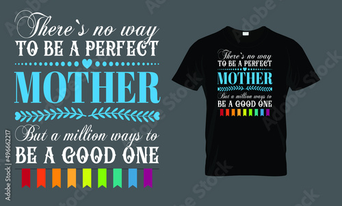 There`s no way to be a perfect mother but a million ways to be a good one - t-shirt design