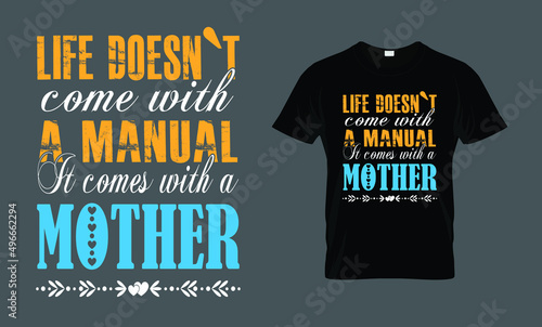 Life doesn`t come with a manual it comes with a mother - t-shirt design