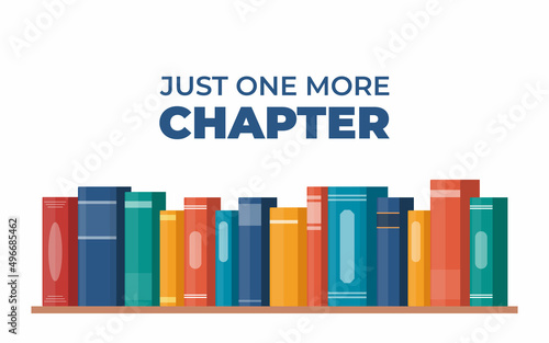 Just one more Chapter. Inspirational motivational quote. Cute lettering, book reading meme and shelf with books. Phrase for poster, banner, print, children's room decor. Vector illustration.