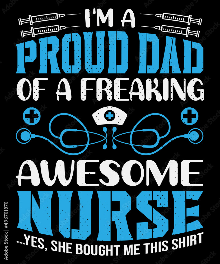 I'M A PROUD DAD OF A FREAKING AWESOME NURSE Yes, she bought me this shirt  T-shirt design with editable typography vector graphic