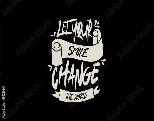 Let Your Smile Change the World lettering Text on black background in vector illustration. For Typography poster, photo album, label, photo overlays, greeting cards, T-shirts, bags.