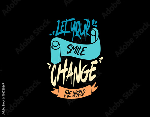 Let Your Smile Change the World lettering Text on black background in vector illustration. For Typography poster, photo album, label, photo overlays, greeting cards, T-shirts, bags.