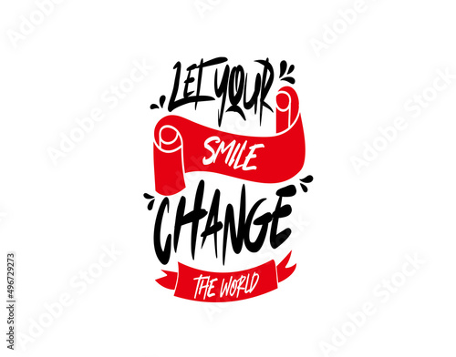Let Your Smile Change the World lettering Text on white background in vector illustration. For Typography poster, photo album, label, photo overlays, greeting cards, T-shirts, bags.