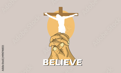 Illustration pray with praying hand gestures, the cross of Jesus and the words believe. photo