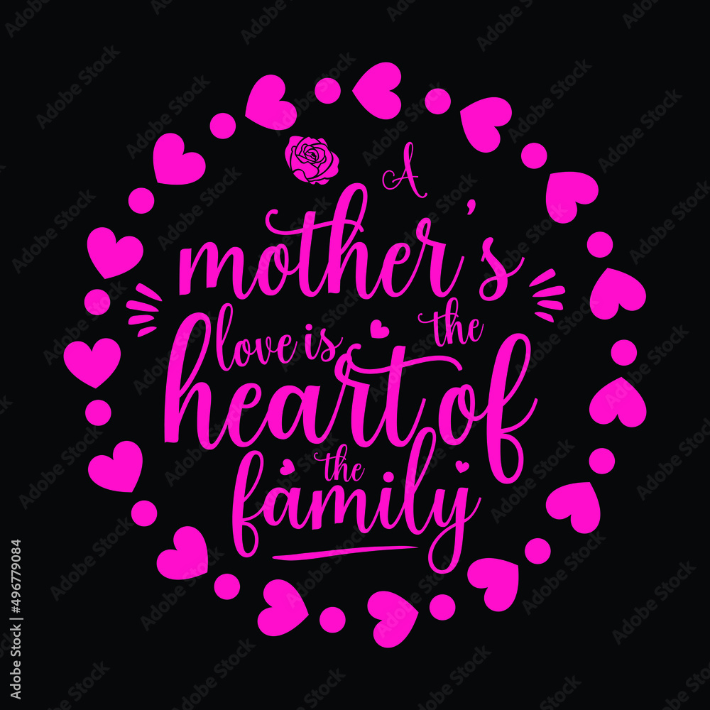 A mothers love is the heart of the family