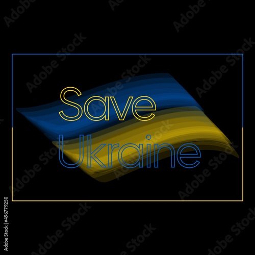 Save Ukraine text with Ukraine flag. International protest, stop the waragainst Ukraine. Ikraine flag on black background. Vector protest illustration.