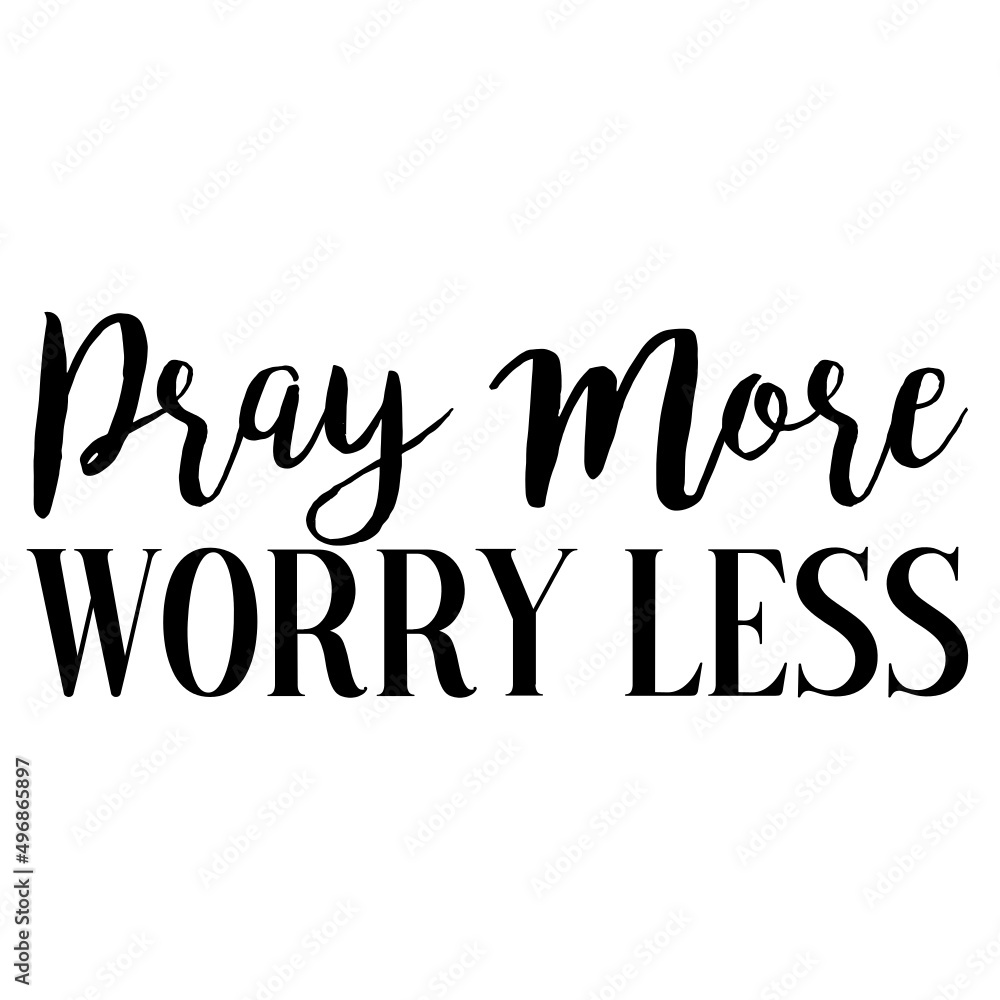 Fototapeta premium Pray More Worry Less