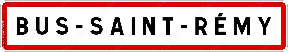 Panneau entrée ville agglomération Bus-Saint-Rémy / Town entrance sign Bus-Saint-Rémy Panneau entrée ville agglomération Bus-Saint-Rémy / Town entrance sign Bus-Saint-Rémy