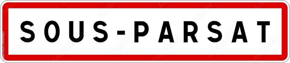 Panneau entrée ville agglomération Sous-Parsat / Town entrance sign Sous-Parsat Panneau entrée ville agglomération Sous-Parsat / Town entrance sign Sous-Parsat