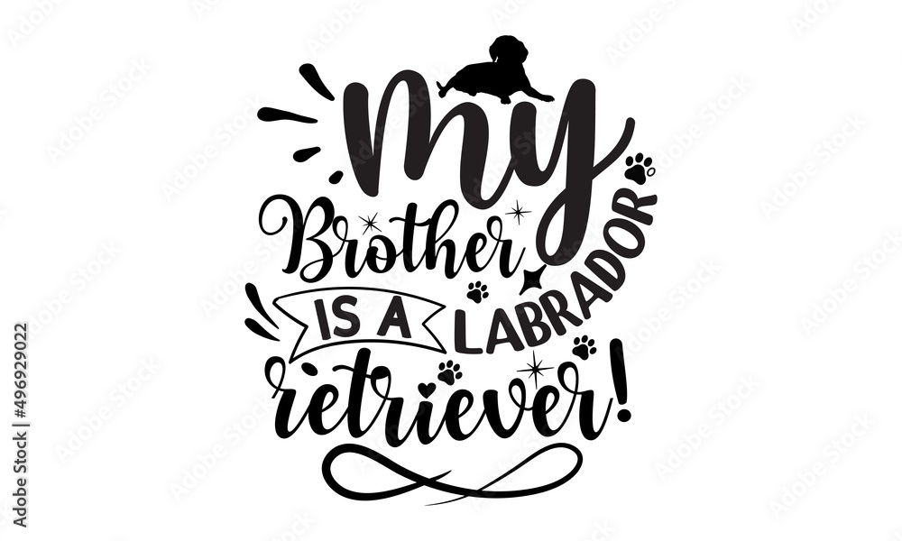 My brother is a labrador retriever!, dog dad, typography lettering design, printing for t shirt, banner, poster, mug etc, Vector illustration
