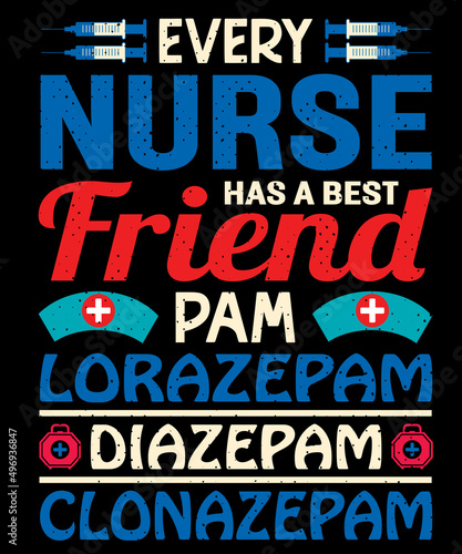 Every nurse has a best friend, Pam lorazepam diazepam clonazepam t shirt design with editable typography vector graphic