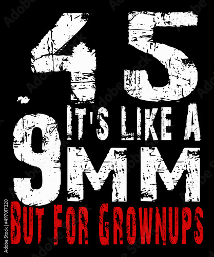 45 Acp it's like a 9mm but for grownups. 2nd Amendment t-shirt design.