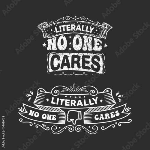 Literally No one Cares antisocial typography quote lettering for gift cards, mug and t-shirt, Vintage lettering Typography.