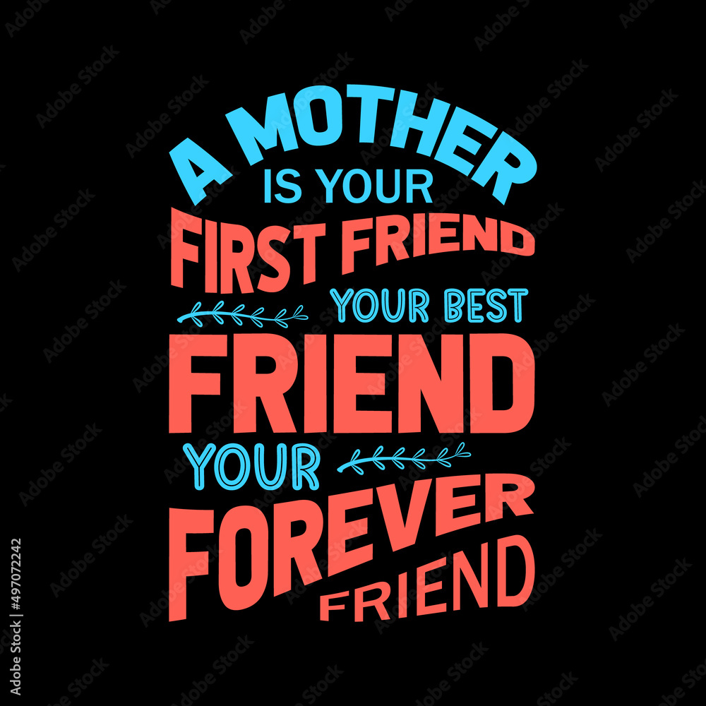 a mother is your first friend your best friend your forever friend lettering