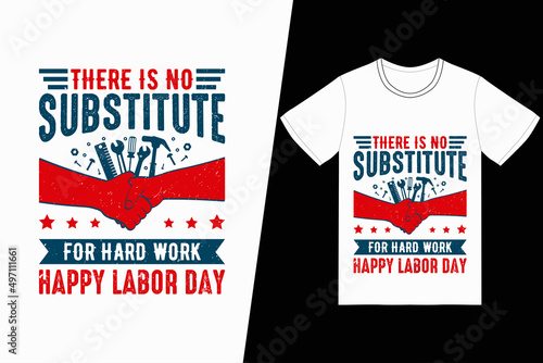 There is no substitute for hard work happy labor day t-shirt design. Labor Day t-shirt design vector. For t-shirt print and other uses