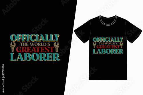 Officially the world's greatest laborer t-shirt design. Labor Day t-shirt design vector. For t-shirt print and other uses
