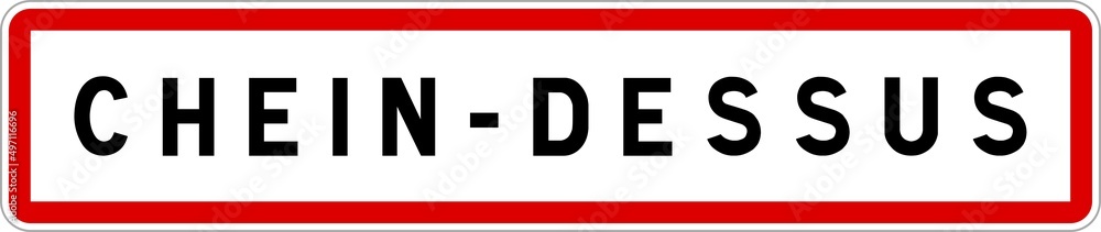 Panneau entrée ville agglomération Chein-Dessus / Town entrance sign Chein-Dessus Panneau entrée ville agglomération Chein-Dessus / Town entrance sign Chein-Dessus