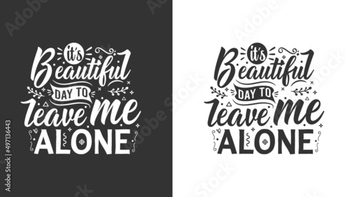 Its Beautiful day To leave me Alone antisocial typography quote lettering for gift cards, mug and t-shirt