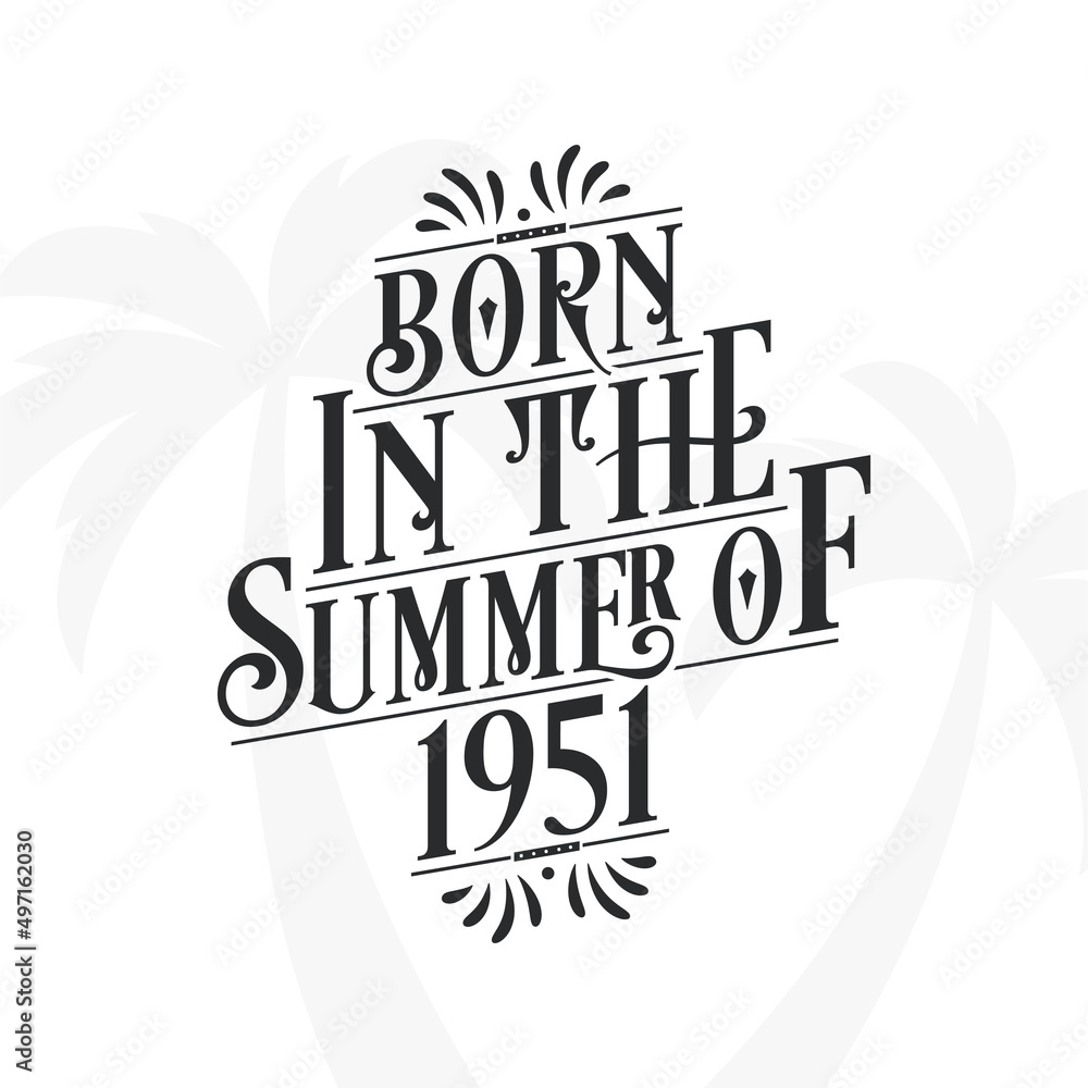 Born in the summer of 1951, Calligraphic Lettering birthday quote