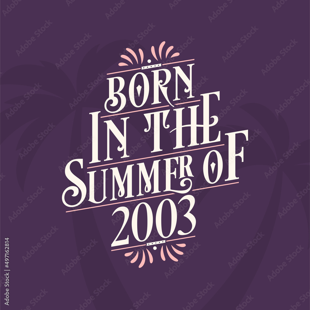 Born in the summer of 2003, Calligraphic Lettering birthday quote Born in the summer of 2003, Calligraphic Lettering birthday quote