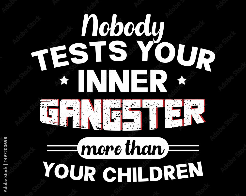 Nobody Tests Your Inner Gangster - Beautiful Text Design Poster Vector Illustration Art 