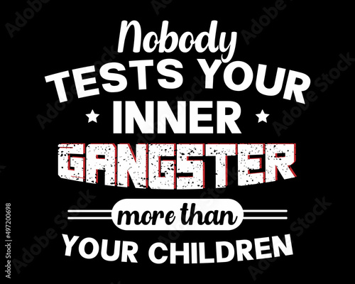 Nobody Tests Your Inner Gangster - Beautiful Text Design Poster Vector Illustration Art 